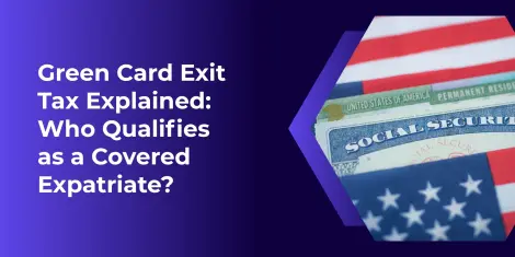 Green Card Exit Tax: Who Qualifies as a Covered Expatriate